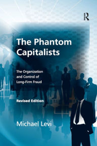 Title: The Phantom Capitalists: The Organization and Control of Long-Firm Fraud, Author: Michael Levi