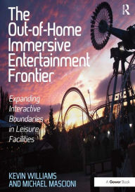 Title: The Out-of-Home Immersive Entertainment Frontier: Expanding Interactive Boundaries in Leisure Facilities, Author: Kevin Williams
