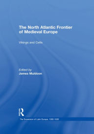 Title: The North Atlantic Frontier of Medieval Europe: Vikings and Celts, Author: James Muldoon