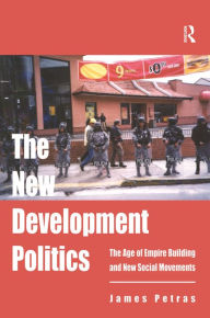 Title: The New Development Politics: The Age of Empire Building and New Social Movements, Author: James Petras