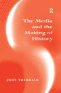 The Media and the Making of History