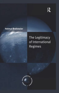 Title: The Legitimacy of International Regimes, Author: Helmut Breitmeier