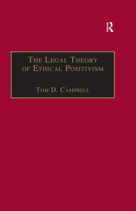 Title: The Legal Theory of Ethical Positivism, Author: Tom D. Campbell