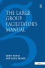 The Large Group Facilitator's Manual: A Collection of Tools for Understanding, Planning and Running Large Group Events