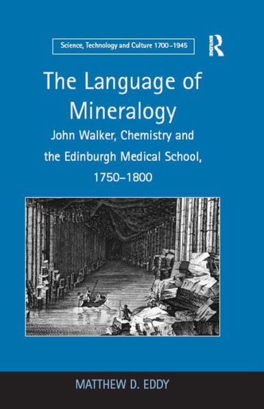 The Language of Mineralogy: John Walker, Chemistry and the Edinburgh Medical School, 1750-1800