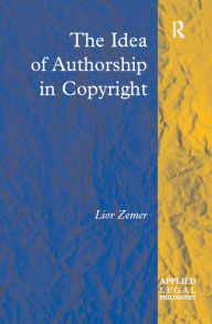 Title: The Idea of Authorship in Copyright, Author: Lior Zemer