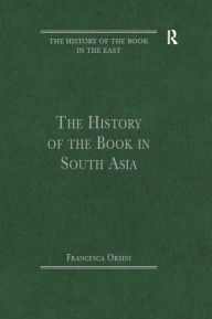 Title: The History of the Book in South Asia, Author: Francesca Orsini