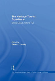 Title: The Heritage Tourist Experience: Critical Essays, Volume Two, Author: Dallen J. Timothy