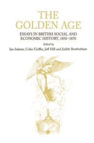 Title: The Golden Age: Essays in British Social and Economic History, 1850-1870, Author: Ian Inkster