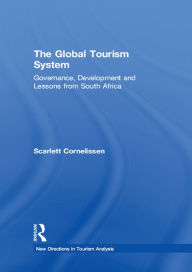 Title: The Global Tourism System: Governance, Development and Lessons from South Africa, Author: Scarlett Cornelissen