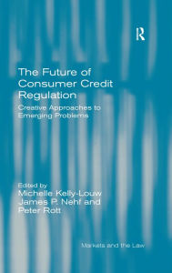 Title: The Future of Consumer Credit Regulation: Creative Approaches to Emerging Problems, Author: Michelle Kelly-Louw