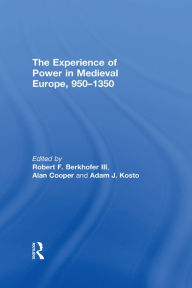 Title: The Experience of Power in Medieval Europe, 950-1350, Author: Robert F. Berkhofer III