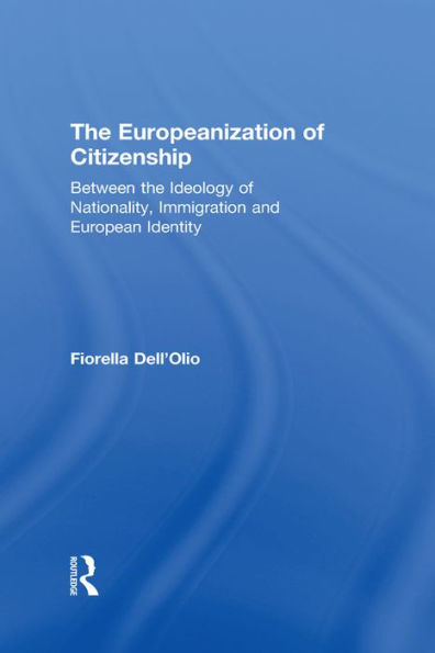 The Europeanization of Citizenship: Between the Ideology of Nationality, Immigration and European Identity