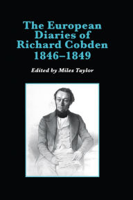 Title: The European Diaries of Richard Cobden, 1846-1849, Author: Miles Taylor