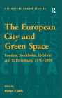 The European City and Green Space: London, Stockholm, Helsinki and St Petersburg, 1850-2000