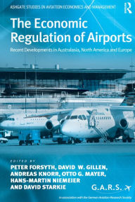 Title: The Economic Regulation of Airports: Recent Developments in Australasia, North America and Europe, Author: Peter Forsyth