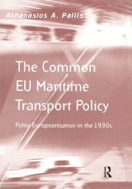 Title: The Common EU Maritime Transport Policy: Policy Europeanisation in the 1990s, Author: Athanasios A. Pallis