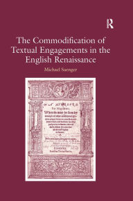 Title: The Commodification of Textual Engagements in the English Renaissance, Author: Michael Saenger