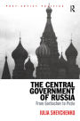The Central Government of Russia: From Gorbachev to Putin