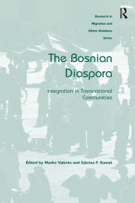 Title: The Bosnian Diaspora: Integration in Transnational Communities, Author: Marko Valenta