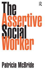 Title: The Assertive Social Worker, Author: Patricia McBride