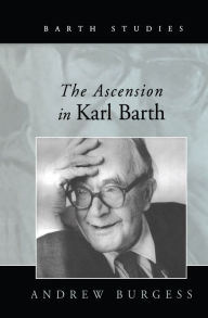 Title: The Ascension in Karl Barth, Author: Andrew Burgess