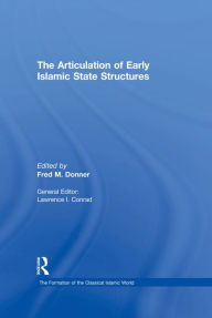 Title: The Articulation of Early Islamic State Structures, Author: Fred M. Donner