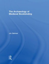 Title: The Archaeology of Medieval Bookbinding, Author: J.A. Szirmai