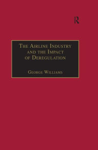 Title: The Airline Industry and the Impact of Deregulation, Author: George Williams