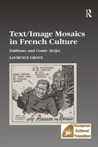 Title: Text/Image Mosaics in French Culture: Emblems and Comic Strips, Author: Laurance Grove