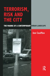 Title: Terrorism, Risk and the City: The Making of a Contemporary Urban Landscape, Author: Jon Coaffee