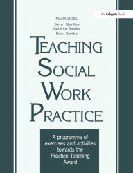 Title: Teaching Social Work Practice: A Programme of Exercises and Activities Towards the Practice Teaching Award, Author: Mark Doel