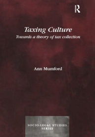 Title: Taxing Culture: Towards a Theory of Tax Collection Law, Author: Ann Mumford