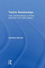 Title: Tantric Revisionings: New Understandings of Tibetan Buddhism and Indian Religion, Author: Geoffrey Samuel