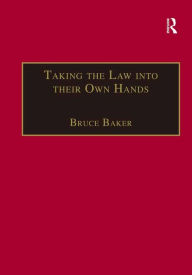 Title: Taking the Law into their Own Hands: Lawless Law Enforcers in Africa, Author: Bruce Baker