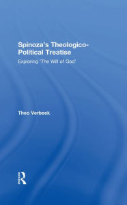 Title: Spinoza's Theologico-Political Treatise: Exploring 'The Will of God', Author: Theo Verbeek