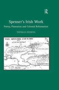 Title: Spenser's Irish Work: Poetry, Plantation and Colonial Reformation, Author: Thomas Herron
