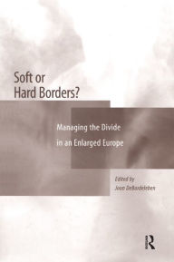 Title: Soft or Hard Borders?: Managing the Divide in an Enlarged Europe, Author: Joan DeBardeleben