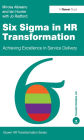 Six Sigma in HR Transformation: Achieving Excellence in Service Delivery