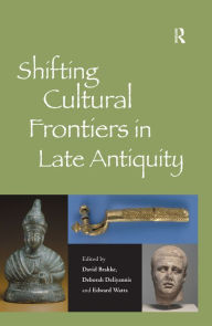 Title: Shifting Cultural Frontiers in Late Antiquity, Author: David Brakke