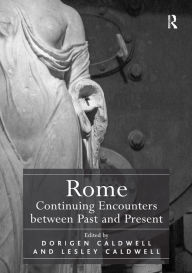 Title: Rome: Continuing Encounters between Past and Present, Author: Dorigen Caldwell