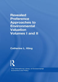 Title: Revealed Preference Approaches to Environmental Valuation Volumes I and II, Author: Catherine L. Kling