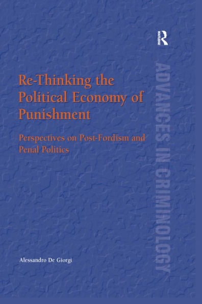 Re-Thinking the Political Economy of Punishment: Perspectives on Post-Fordism and Penal Politics