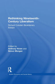 Title: Rethinking Nineteenth-Century Liberalism: Richard Cobden Bicentenary Essays, Author: Simon Morgan