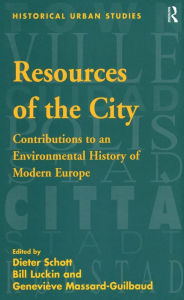 Title: Resources of the City: Contributions to an Environmental History of Modern Europe, Author: Bill Luckin