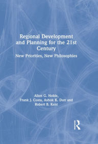 Title: Regional Development and Planning for the 21st Century: New Priorities, New Philosophies, Author: Allen G. Noble