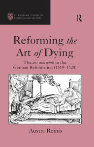 Title: Reforming the Art of Dying: The ars moriendi in the German Reformation (1519-1528), Author: Austra Reinis