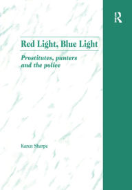 Title: Red Light, Blue Light: Prostitutes, Punters and the Police, Author: Karen Sharpe