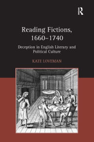 Title: Reading Fictions, 1660-1740: Deception in English Literary and Political Culture, Author: Kate Loveman
