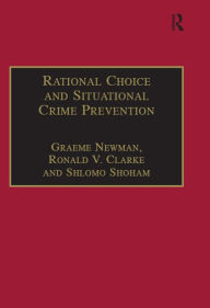 Title: Rational Choice and Situational Crime Prevention: Theoretical Foundations, Author: Graeme Newman